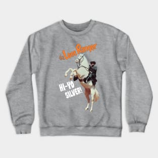 The Lone Ranger - Hi Yo Silver - Clayton Moore - 40s Tv Western Crewneck Sweatshirt